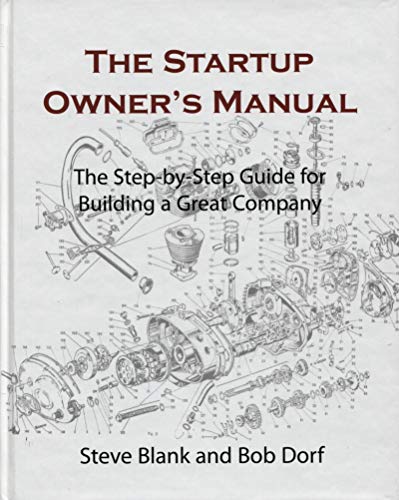 The Startup Owners Manual The Step by Step Guide for Building a Great Company by Steve Blank and Bob Dorf