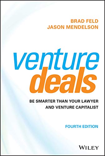 Venture Deals Be Smarter Than Your Lawyer and Venture Capitalist by Brad Feld